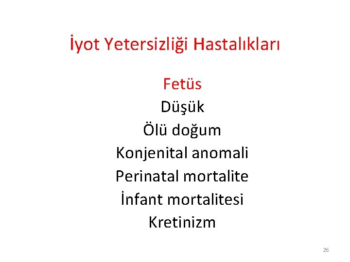 İyot Yetersizliği Hastalıkları Fetüs Düşük Ölü doğum Konjenital anomali Perinatal mortalite İnfant mortalitesi Kretinizm