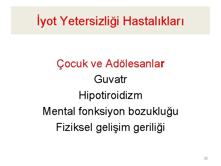 İyot Yetersizliği Hastalıkları Çocuk ve Adölesanlar Guvatr Hipotiroidizm Mental fonksiyon bozukluğu Fiziksel gelişim geriliği