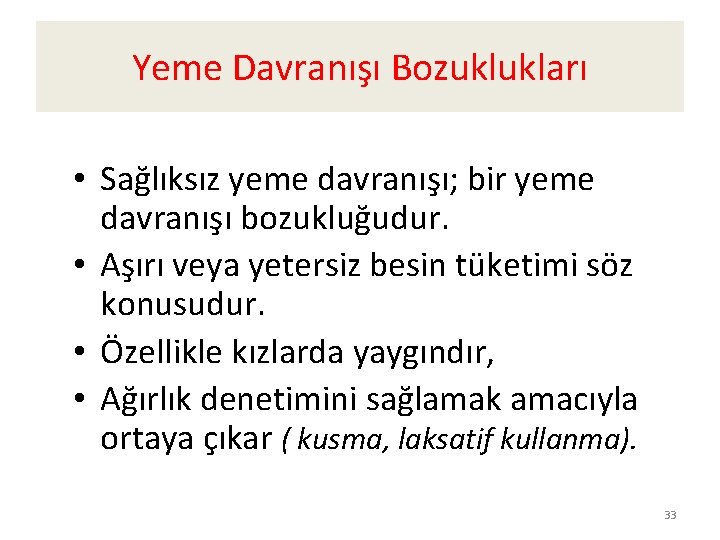 Yeme Davranışı Bozuklukları • Sağlıksız yeme davranışı; bir yeme davranışı bozukluğudur. • Aşırı veya