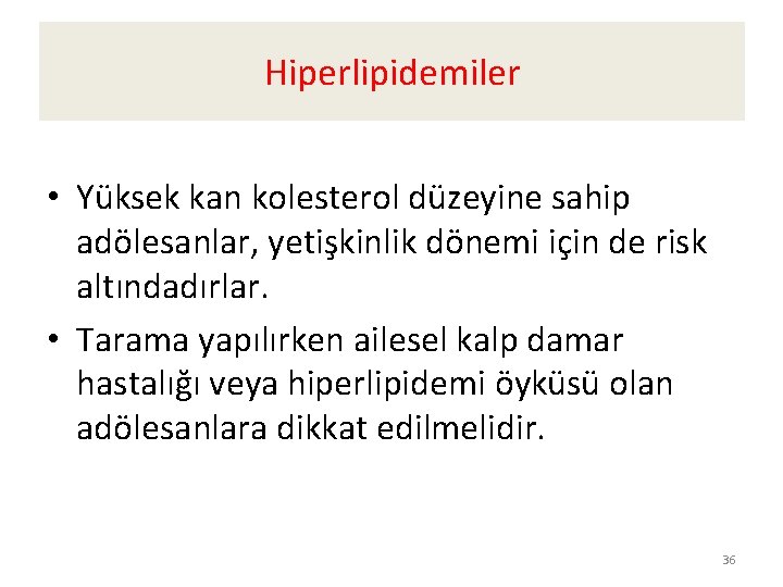 Hiperlipidemiler • Yüksek kan kolesterol düzeyine sahip adölesanlar, yetişkinlik dönemi için de risk altındadırlar.