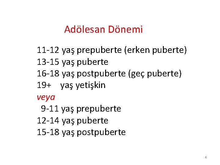 Adölesan Dönemi 11 -12 yaş prepuberte (erken puberte) 13 -15 yaş puberte 16 -18