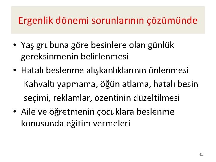 Ergenlik dönemi sorunlarının çözümünde • Yaş grubuna göre besinlere olan günlük gereksinmenin belirlenmesi •