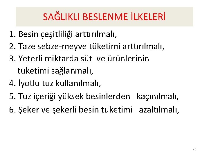 SAĞLIKLI BESLENME İLKELERİ 1. Besin çeşitliliği arttırılmalı, 2. Taze sebze-meyve tüketimi arttırılmalı, 3. Yeterli