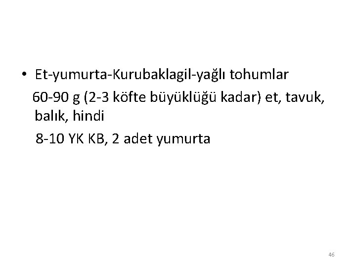  • Et-yumurta-Kurubaklagil-yağlı tohumlar 60 -90 g (2 -3 köfte büyüklüğü kadar) et, tavuk,