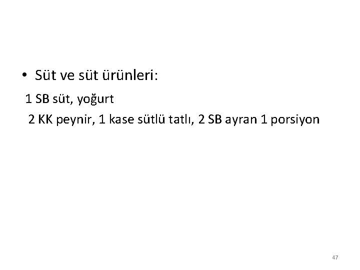  • Süt ve süt ürünleri: 1 SB süt, yoğurt 2 KK peynir, 1