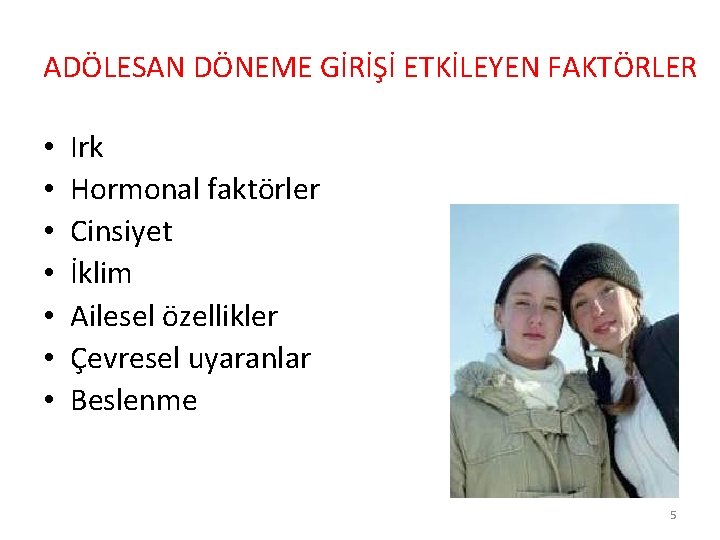 ADÖLESAN DÖNEME GİRİŞİ ETKİLEYEN FAKTÖRLER • • Irk Hormonal faktörler Cinsiyet İklim Ailesel özellikler