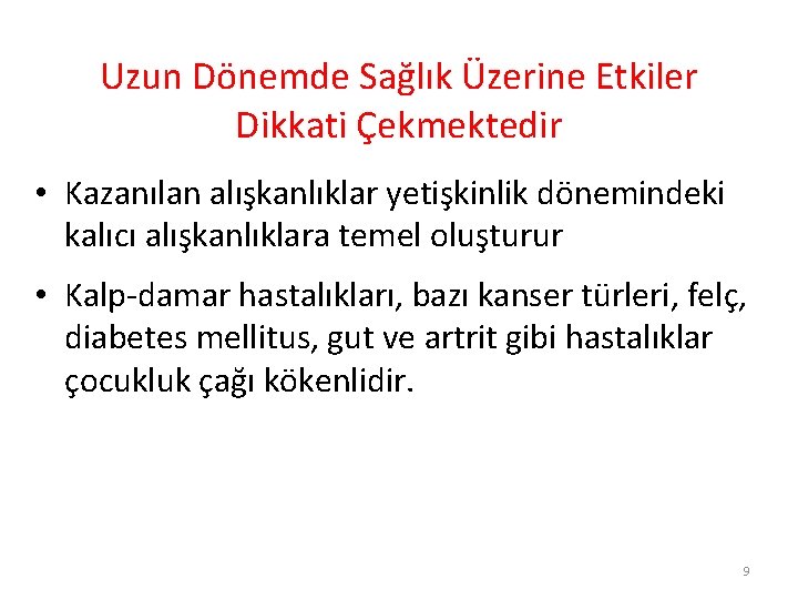 Uzun Dönemde Sağlık Üzerine Etkiler Dikkati Çekmektedir • Kazanılan alışkanlıklar yetişkinlik dönemindeki kalıcı alışkanlıklara