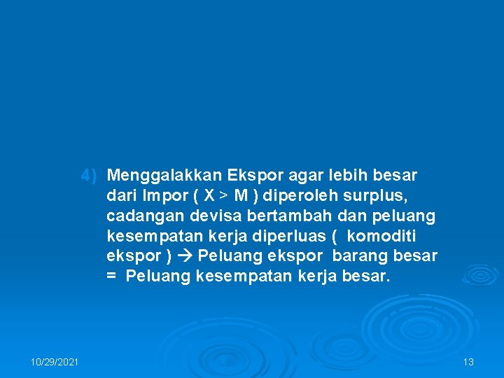 4) Menggalakkan Ekspor agar lebih besar dari Impor ( X > M ) diperoleh