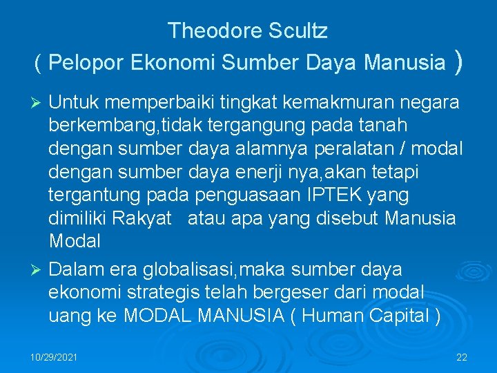 Theodore Scultz ( Pelopor Ekonomi Sumber Daya Manusia ) Untuk memperbaiki tingkat kemakmuran negara
