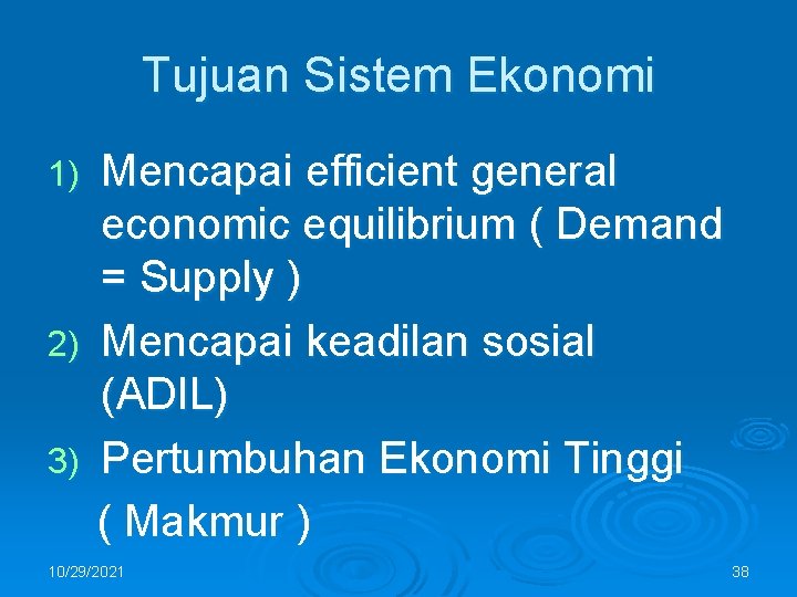 Tujuan Sistem Ekonomi Mencapai efficient general economic equilibrium ( Demand = Supply ) 2)