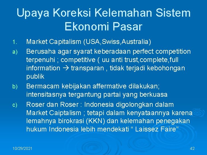 Upaya Koreksi Kelemahan Sistem Ekonomi Pasar 1. a) b) c) Market Capitalism (USA, Swiss,