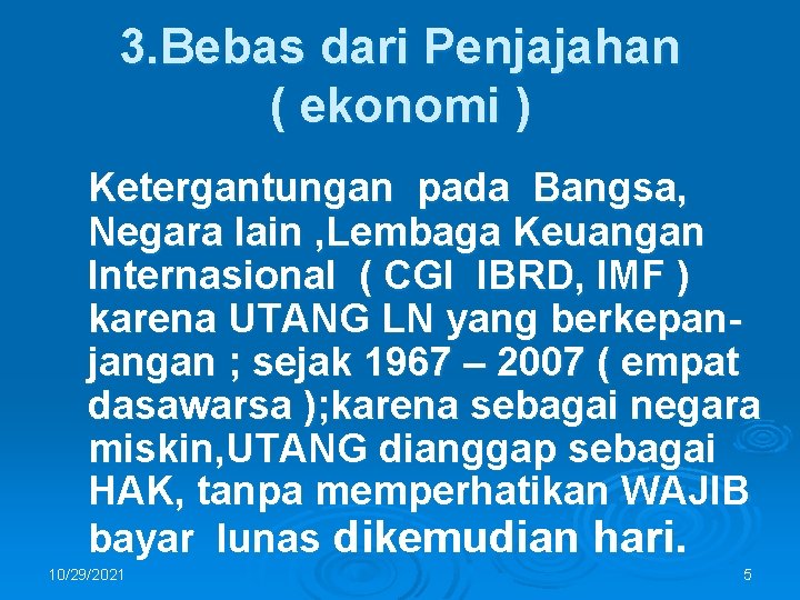 3. Bebas dari Penjajahan ( ekonomi ) Ketergantungan pada Bangsa, Negara lain , Lembaga