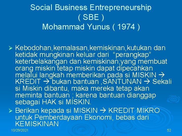 Social Business Entrepreneurship ( SBE ) Mohammad Yunus ( 1974 ) Kebodohan, kemalasan, kemiskinan,