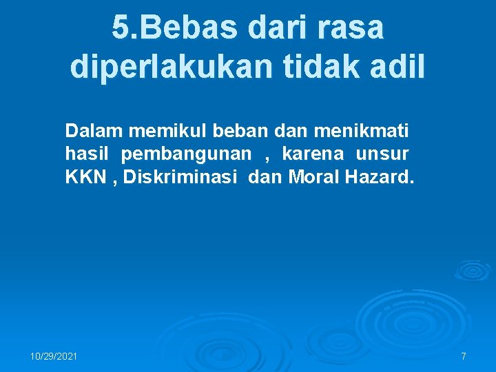 5. Bebas dari rasa diperlakukan tidak adil Dalam memikul beban dan menikmati hasil pembangunan