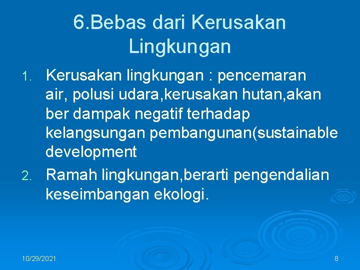 6. Bebas dari Kerusakan Lingkungan Kerusakan lingkungan : pencemaran air, polusi udara, kerusakan hutan,