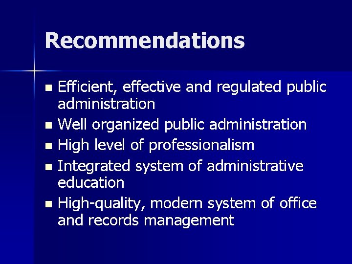 Recommendations Efficient, effective and regulated public administration n Well organized public administration n High