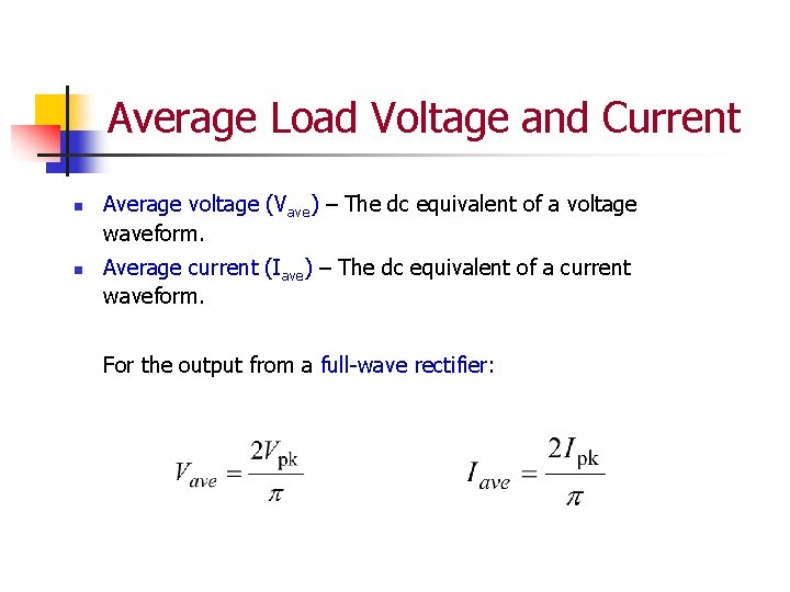 Average Load Voltage and Current n n Average voltage (Vave) – The dc equivalent