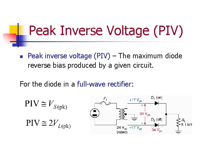 Peak Inverse Voltage (PIV) n Peak inverse voltage (PIV) – The maximum diode reverse