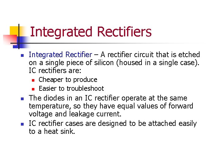 Integrated Rectifiers n Integrated Rectifier – A rectifier circuit that is etched on a