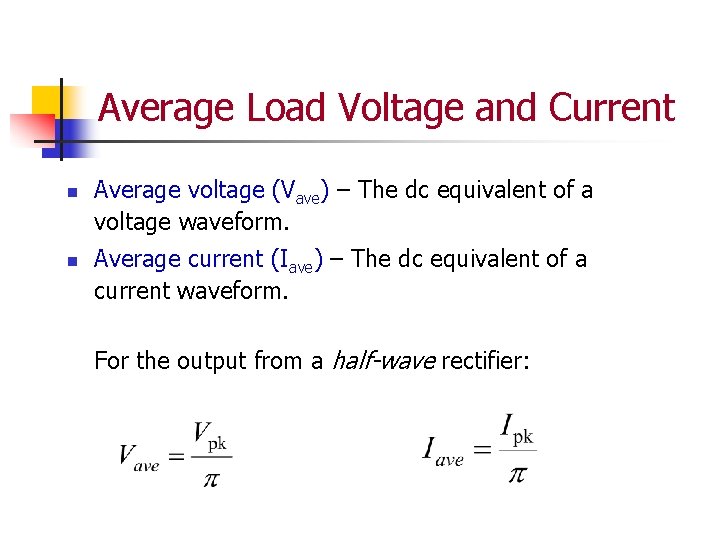 Average Load Voltage and Current n n Average voltage (Vave) – The dc equivalent