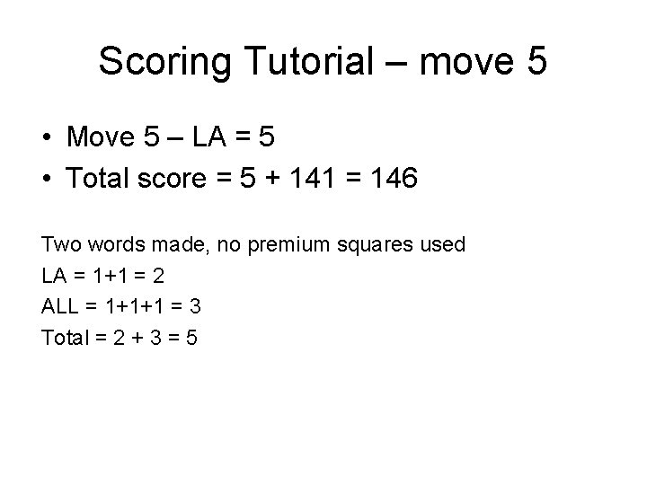 Scoring Tutorial – move 5 • Move 5 – LA = 5 • Total