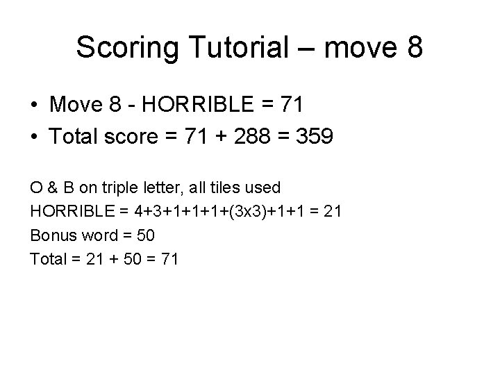 Scoring Tutorial – move 8 • Move 8 - HORRIBLE = 71 • Total