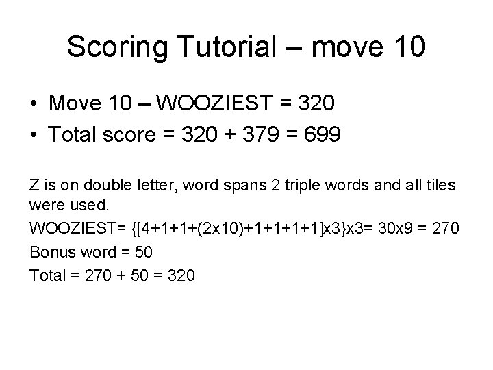 Scoring Tutorial – move 10 • Move 10 – WOOZIEST = 320 • Total