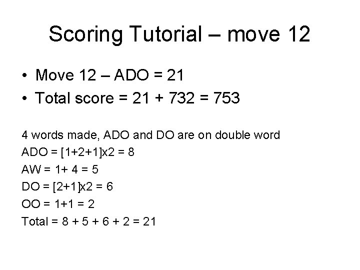 Scoring Tutorial – move 12 • Move 12 – ADO = 21 • Total