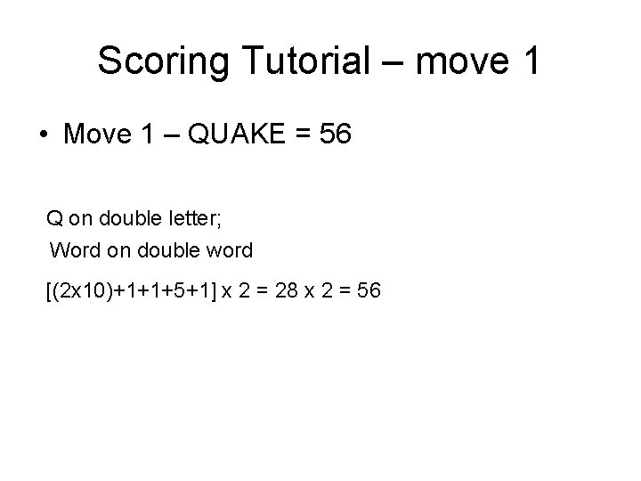 Scoring Tutorial – move 1 • Move 1 – QUAKE = 56 Q on