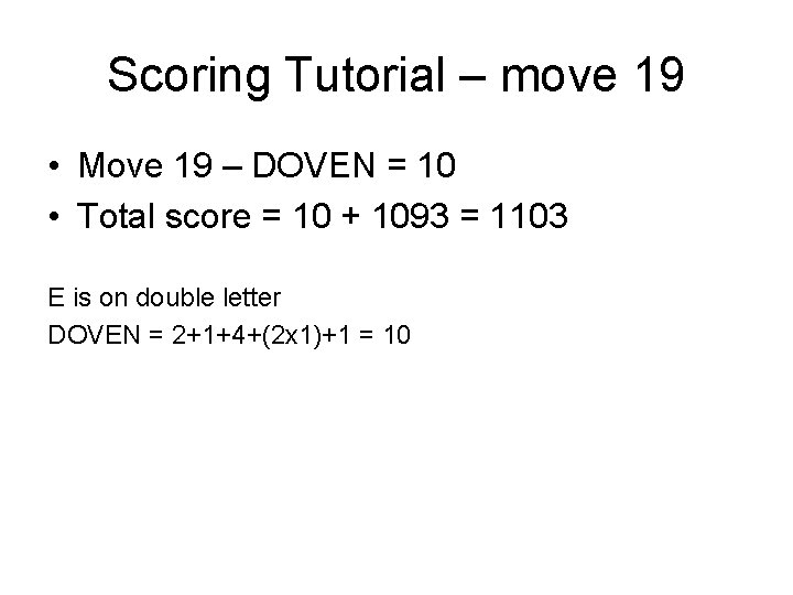 Scoring Tutorial – move 19 • Move 19 – DOVEN = 10 • Total