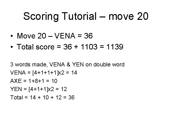 Scoring Tutorial – move 20 • Move 20 – VENA = 36 • Total