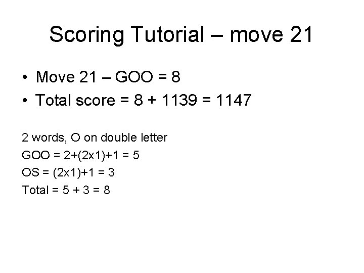 Scoring Tutorial – move 21 • Move 21 – GOO = 8 • Total