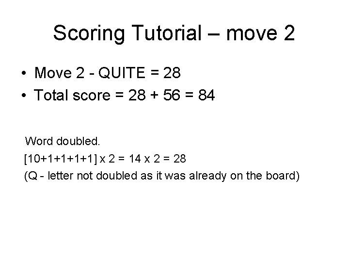 Scoring Tutorial – move 2 • Move 2 - QUITE = 28 • Total