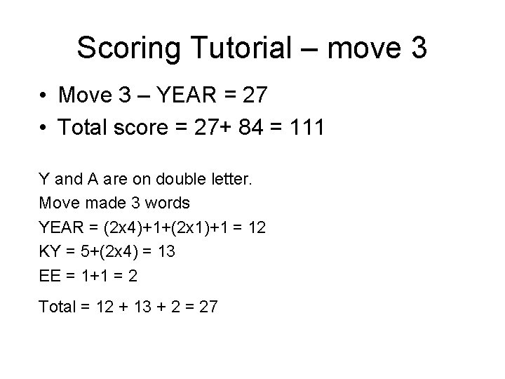 Scoring Tutorial – move 3 • Move 3 – YEAR = 27 • Total