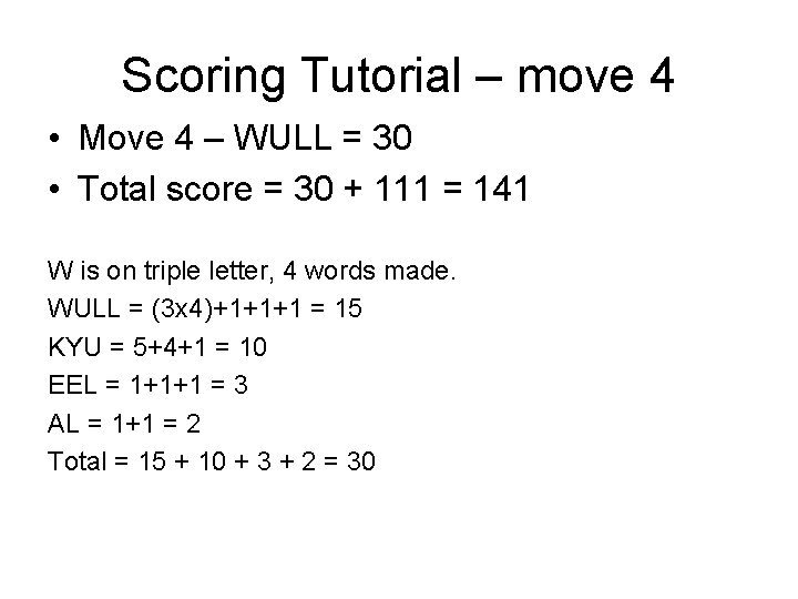 Scoring Tutorial – move 4 • Move 4 – WULL = 30 • Total