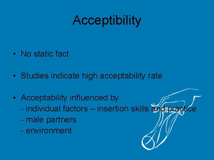 Acceptibility • No static fact • Studies indicate high acceptability rate • Acceptability influenced
