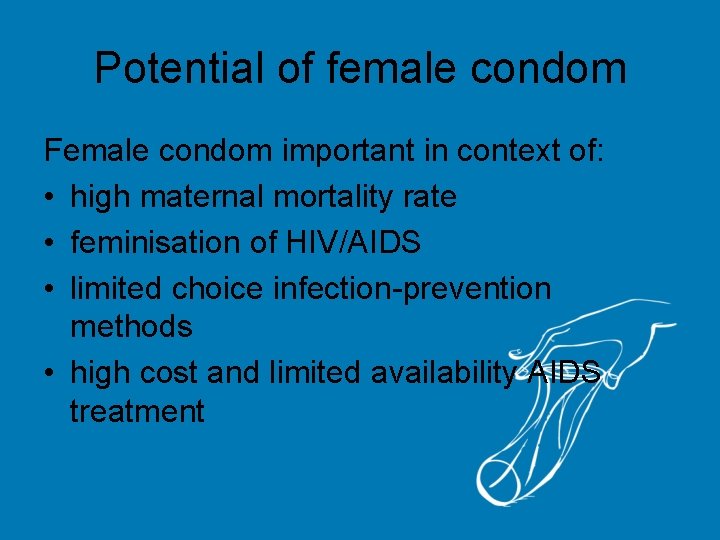 Potential of female condom Female condom important in context of: • high maternal mortality