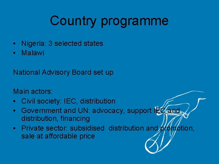 Country programme • Nigeria: 3 selected states • Malawi National Advisory Board set up