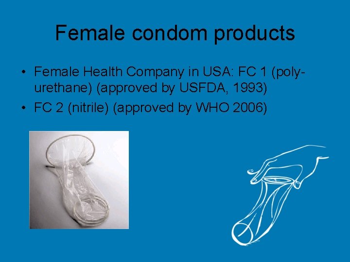 Female condom products • Female Health Company in USA: FC 1 (polyurethane) (approved by