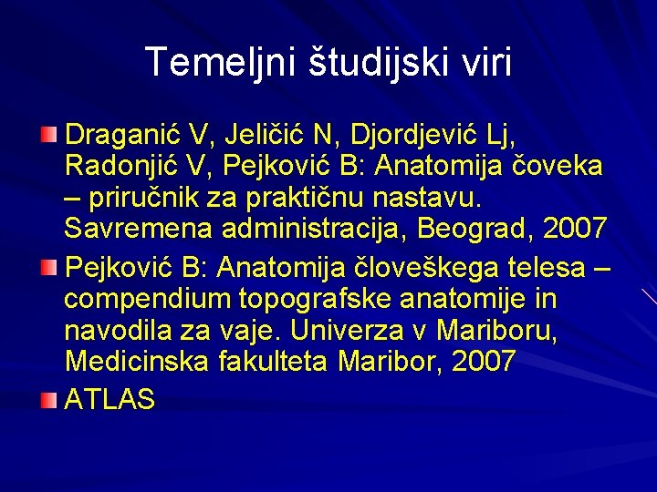 Temeljni študijski viri Draganić V, Jeličić N, Djordjević Lj, Radonjić V, Pejković B: Anatomija