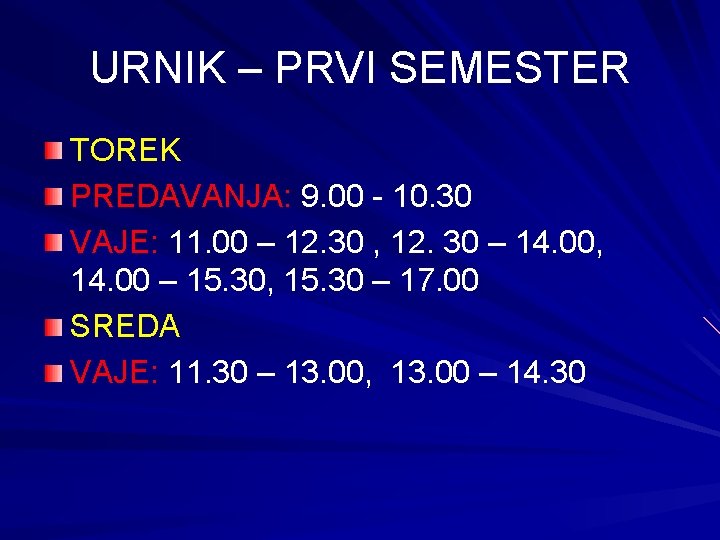 URNIK – PRVI SEMESTER TOREK PREDAVANJA: 9. 00 - 10. 30 VAJE: 11. 00