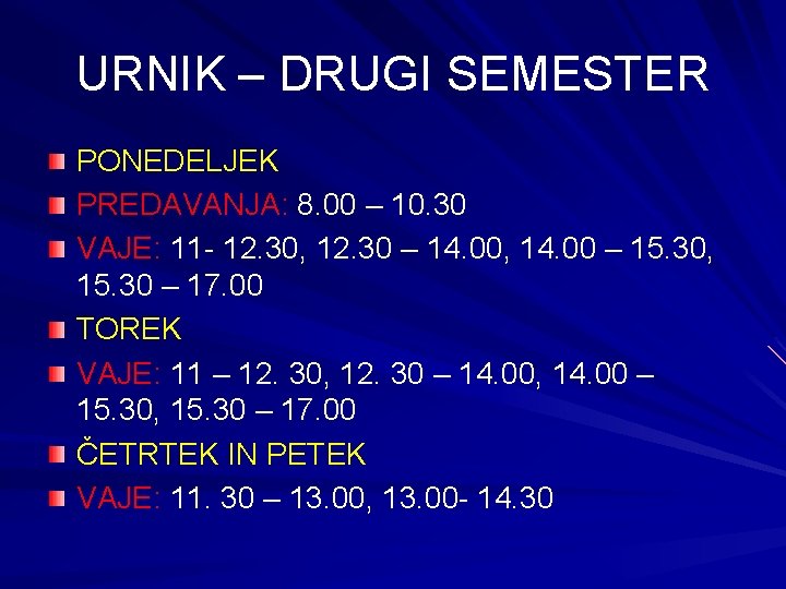 URNIK – DRUGI SEMESTER PONEDELJEK PREDAVANJA: 8. 00 – 10. 30 VAJE: 11 -