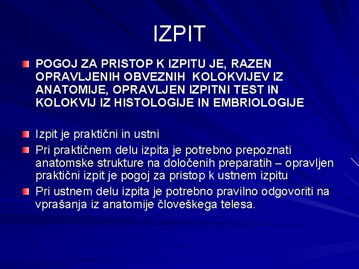 IZPIT POGOJ ZA PRISTOP K IZPITU JE, RAZEN OPRAVLJENIH OBVEZNIH KOLOKVIJEV IZ ANATOMIJE, OPRAVLJEN