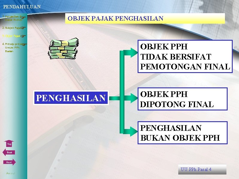 PENDAHULUAN 1. Pengertian & Dasar Hukum OBJEK PAJAK PENGHASILAN 3. Objek Pajak 4. Prinsip-prinsip