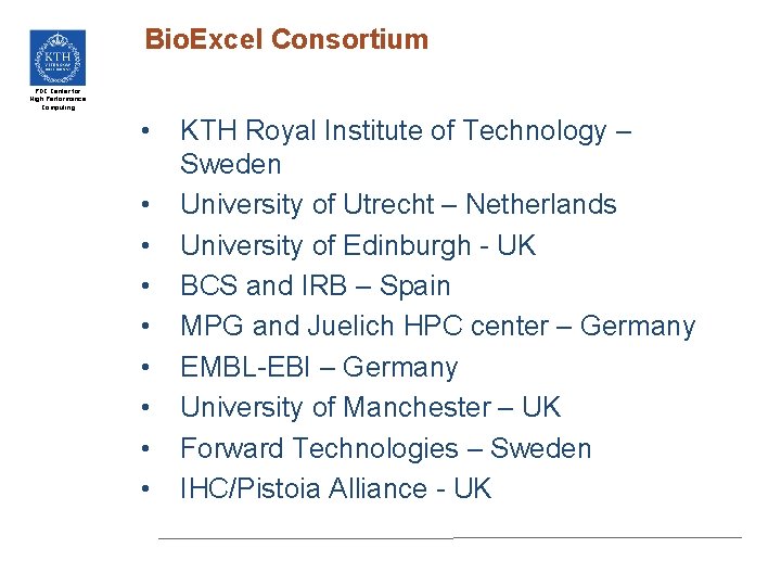 Bio. Excel Consortium PDC Center for High Performance Computing • • • KTH Royal