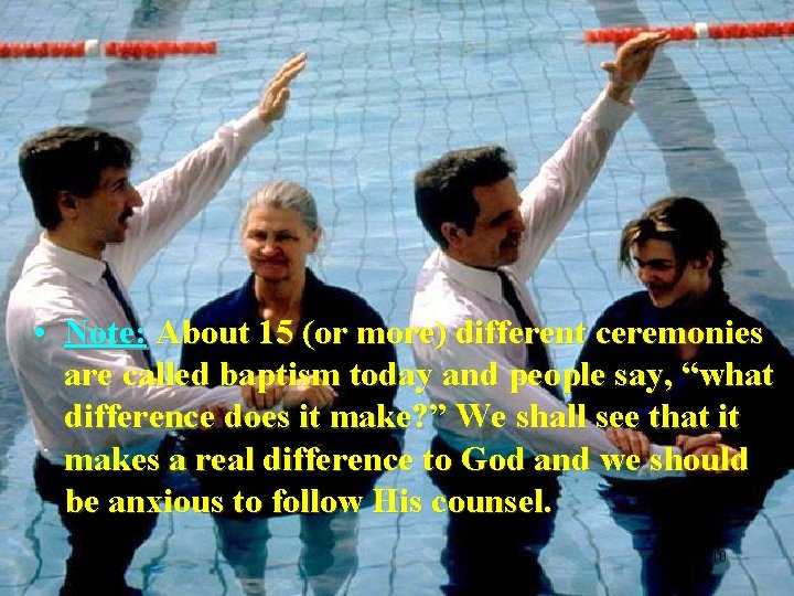 • Note: About 15 (or more) different ceremonies are called baptism today and