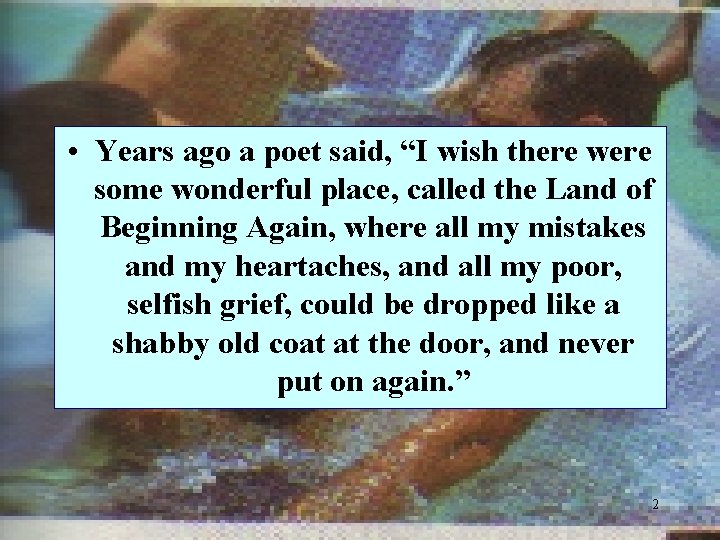  • Years ago a poet said, “I wish there were some wonderful place,