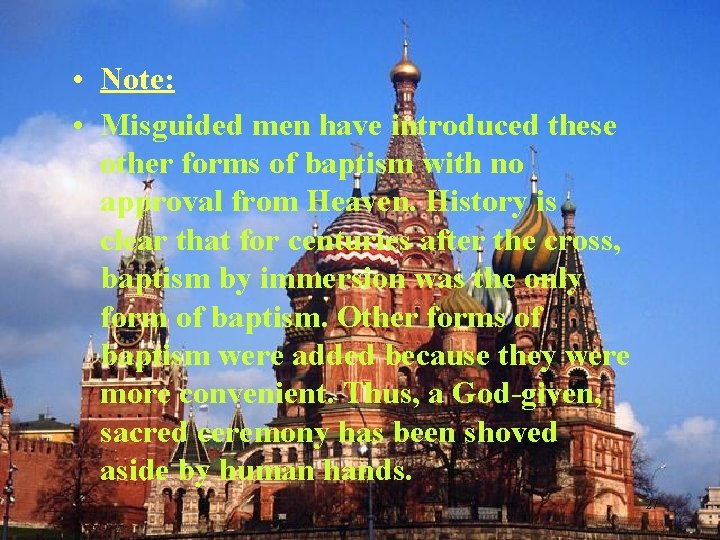  • Note: • Misguided men have introduced these other forms of baptism with