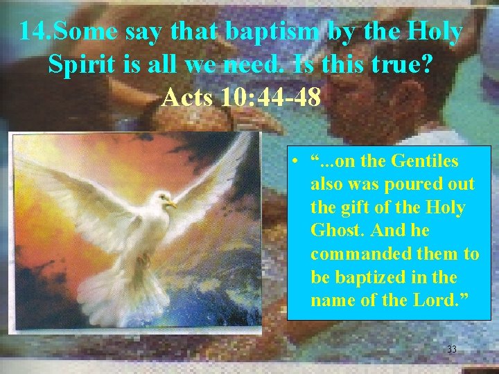 14. Some say that baptism by the Holy Spirit is all we need. Is