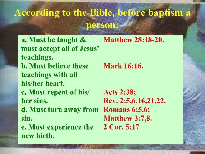 According to the Bible, before baptism a person: 34 